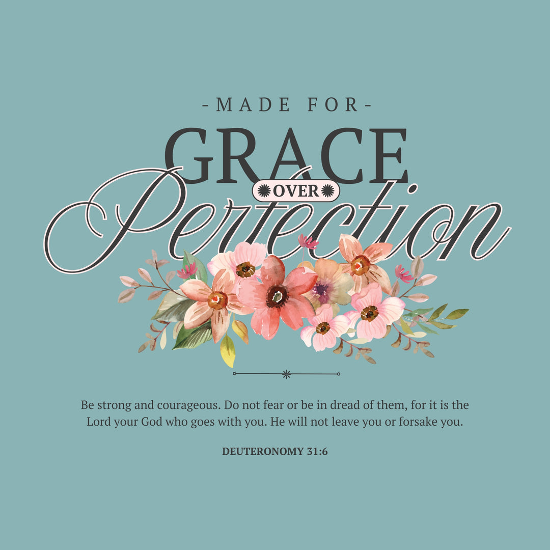 Made for Grace Over Perfection – Women’s Floral Tee